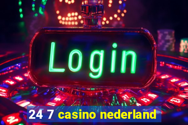 24 7 casino nederland