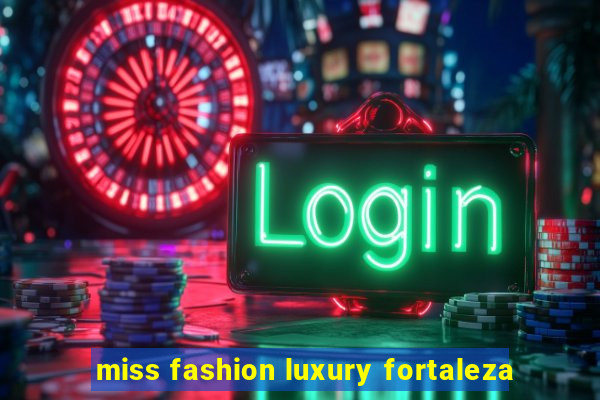 miss fashion luxury fortaleza