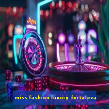 miss fashion luxury fortaleza