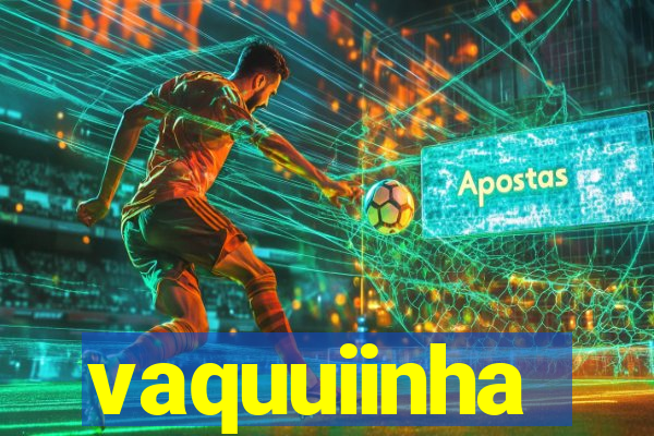 vaquuiinha