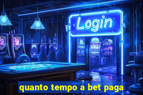 quanto tempo a bet paga