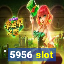 5956 slot