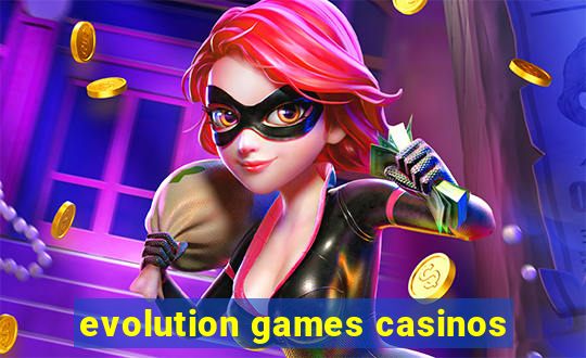 evolution games casinos