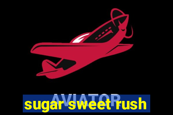 sugar sweet rush