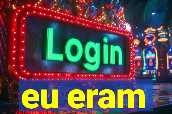 eu eram