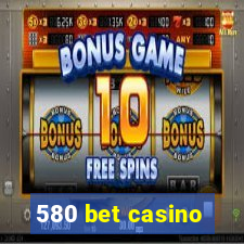 580 bet casino