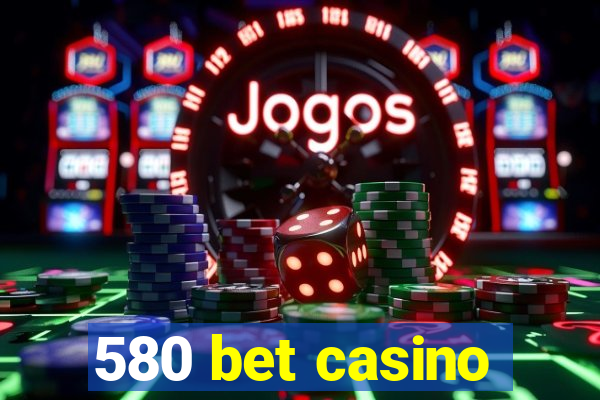 580 bet casino