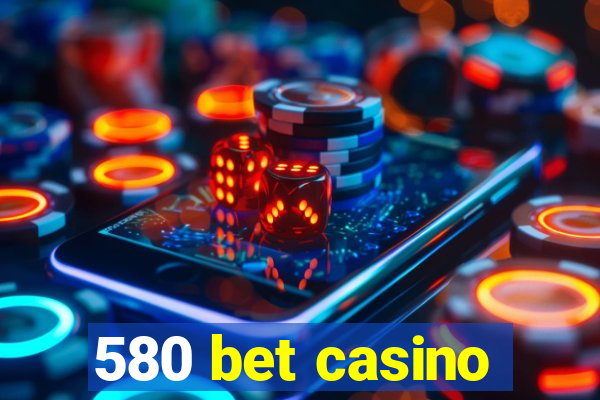 580 bet casino