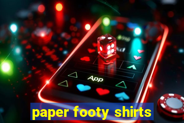 paper footy shirts