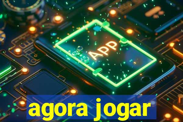 agora jogar