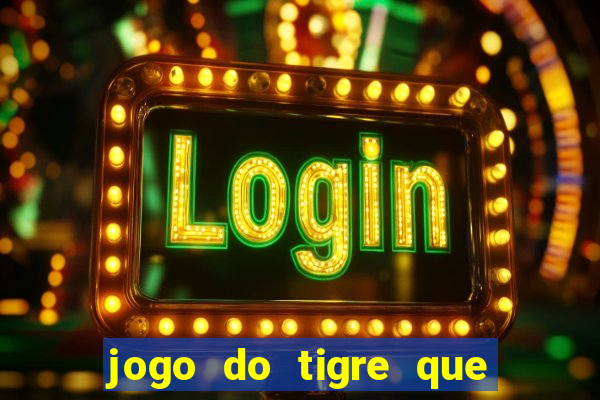 jogo do tigre que da bonus no cadastro