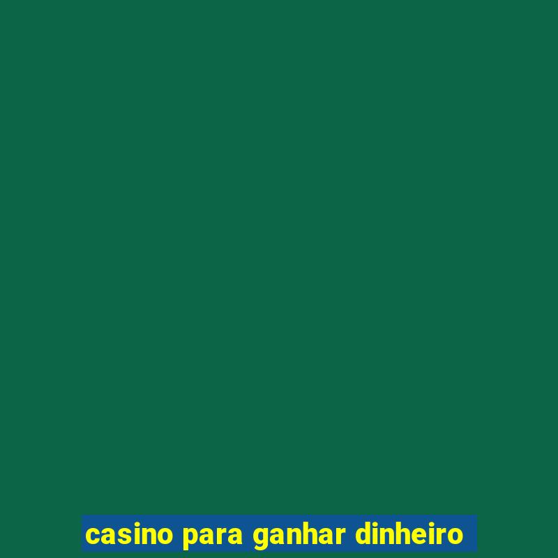 casino para ganhar dinheiro