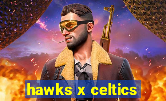 hawks x celtics