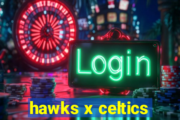 hawks x celtics