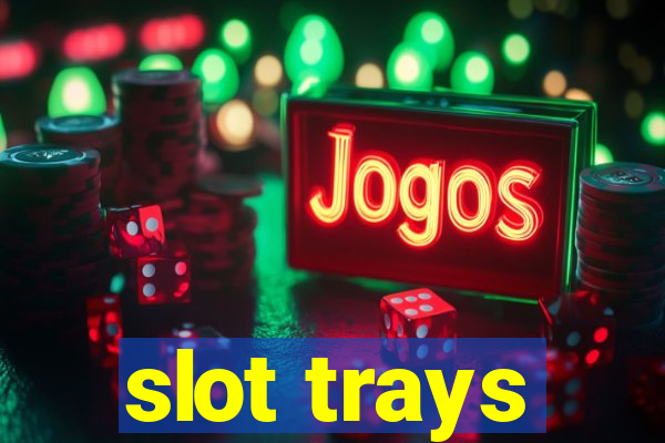 slot trays