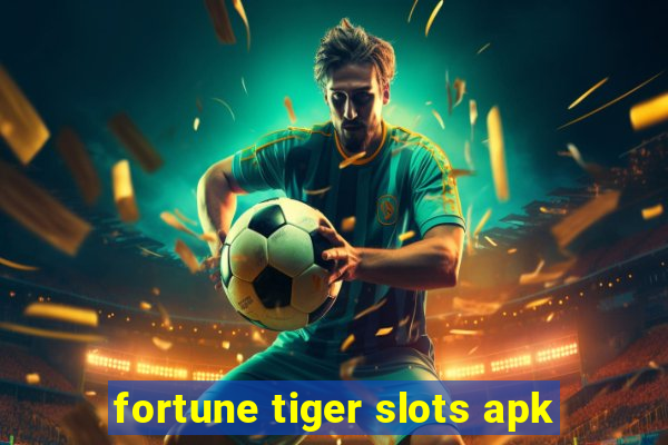 fortune tiger slots apk