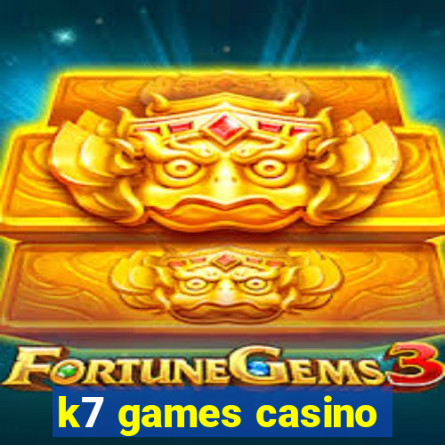 k7 games casino