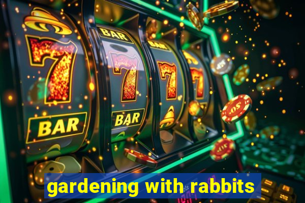 gardening with rabbits