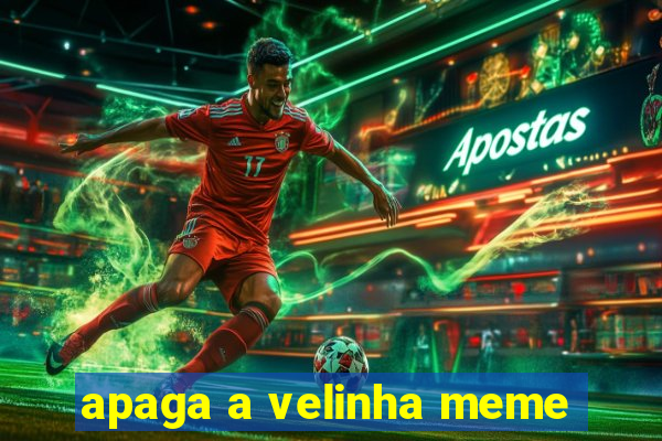 apaga a velinha meme