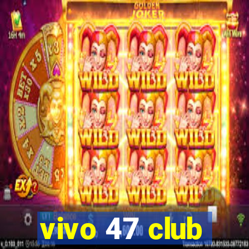 vivo 47 club