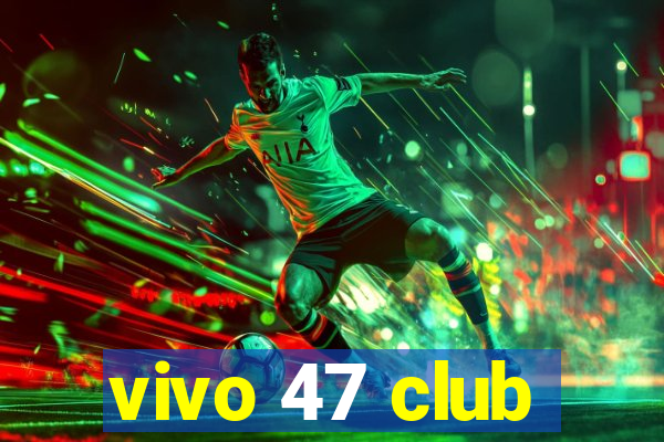 vivo 47 club