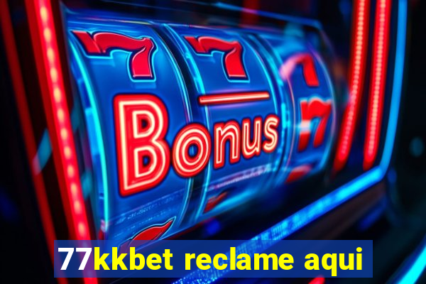 77kkbet reclame aqui