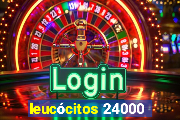 leucócitos 24000