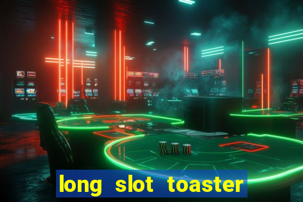 long slot toaster 4 slice