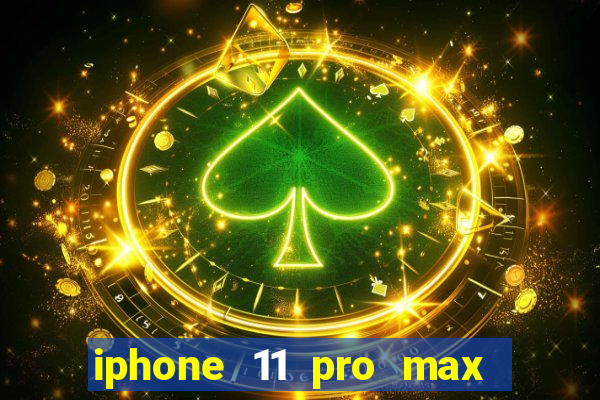 iphone 11 pro max casas bahia