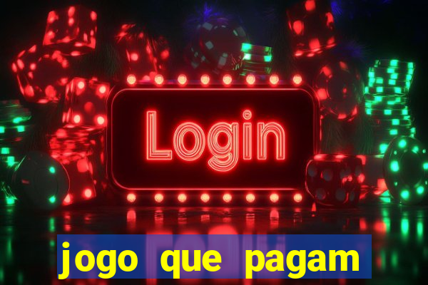 jogo que pagam dinheiro de verdade