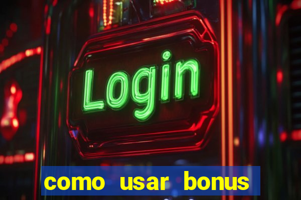 como usar bonus 1win casino