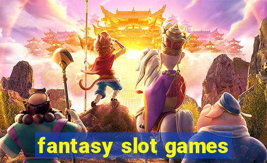 fantasy slot games