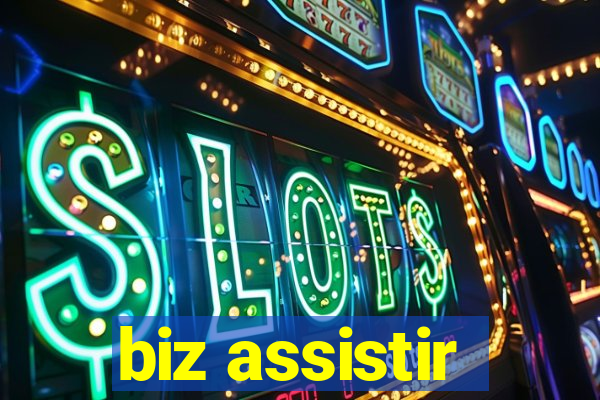 biz assistir