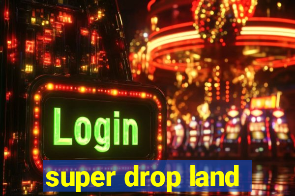 super drop land