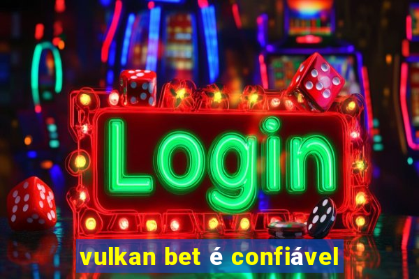 vulkan bet é confiável