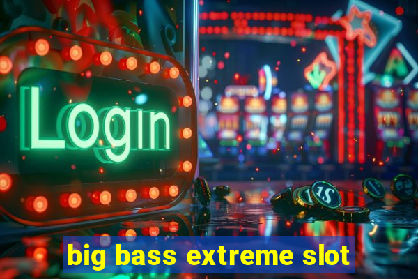 big bass extreme slot