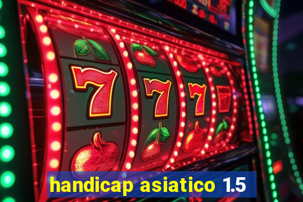 handicap asiatico 1.5