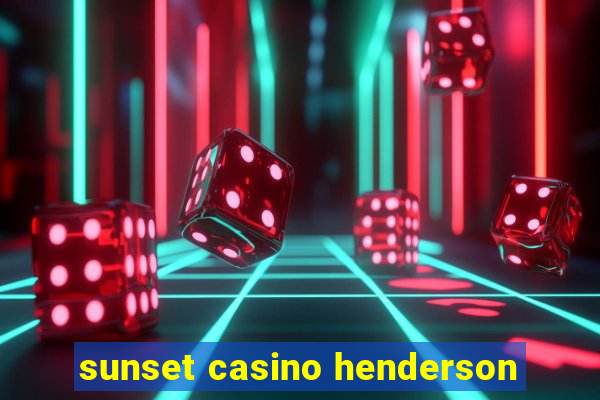 sunset casino henderson