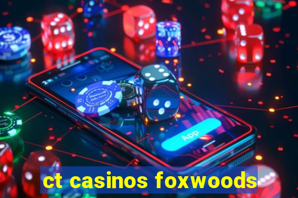 ct casinos foxwoods