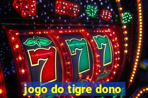 jogo do tigre dono