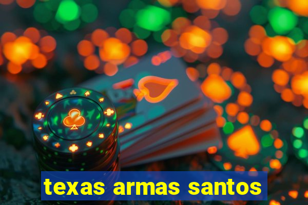 texas armas santos