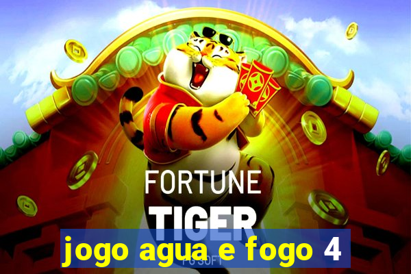 jogo agua e fogo 4