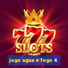 jogo agua e fogo 4