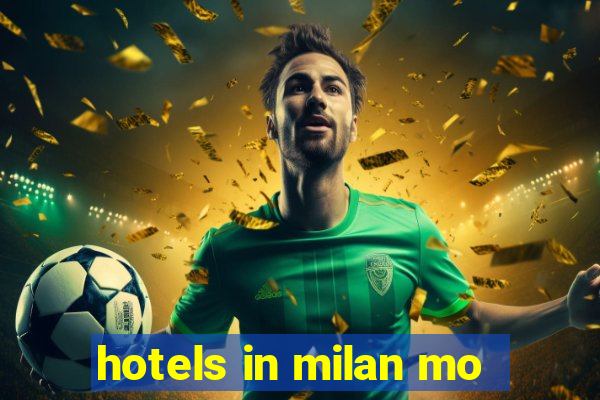 hotels in milan mo