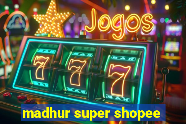 madhur super shopee