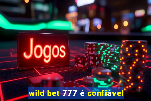 wild bet 777 é confiável