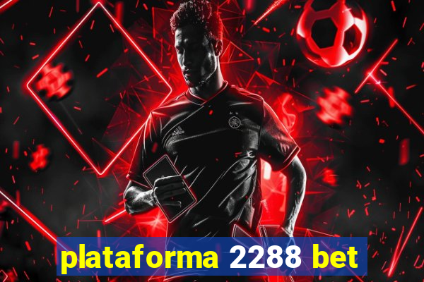 plataforma 2288 bet