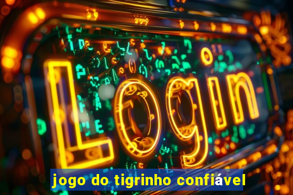 jogo do tigrinho confiável