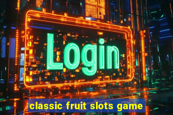 classic fruit slots game