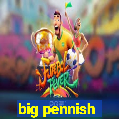 big pennish